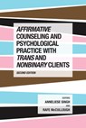 Affirmative Counseling and Psychological Practice with Trans and Nonbinary Clients - Anneliese A. Singh ; Rafe McCullough - 9781433843228