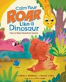 Calm Your Roar Like a Dinosaur: How to Relax Muscle by Muscle - Brenda S. Miles - 9781433844652