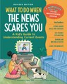 What to Do When the News Scares You, Revised Edition: A Kid's Guide to Understanding Current Events - Jacqueline B. Toner - 9781433845239