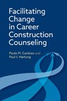 Facilitating Change in Career Construction Counseling - Paulo M. Cardoso ; Paul J. Hartung - 9781433848407