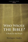 Who Wrote the Bible? - Washington Gladden - 9781434101617