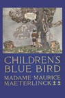 Children's Blue Bird - Maurice Maeterlinck ; Georgette Leblanc - 9781434105370