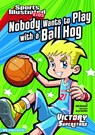 Nobody Wants to Play with a Ball Hog - Julie Gassman - 9781434228062