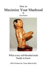 How to Maximize Your Manhood - Clive Peters - 9781434371515