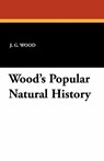Wood's Popular Natural History - J G Wood - 9781434406514