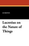Lucretius on the Nature of Things - Lucretius - 9781434429575