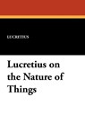 Lucretius on the Nature of Things - Lucretius - 9781434429575