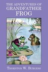 The Adventures of Grandfather Frog - Thornton W Burgess - 9781434441720