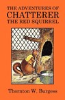 The Adventures of Chatterer the Red Squirrel - Thornton W Burgess - 9781434451026