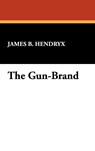 The Gun-Brand - James B Hendryx - 9781434454447