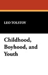 Childhood, Boyhood, and Youth - Count Leo Nikolayevich Tolstoy - 9781434469540
