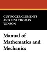 Manual of Mathematics and Mechanics - Guy Roger Clements ; Levi Thomas Winson - 9781434471413