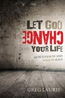 Let God Change Your Life: How to Know and Follow Jesus - Greg Laurie - 9781434702074
