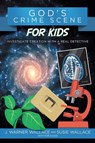 Gods Crime Scene for Kids - J Warner Wallace - 9781434710321