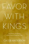 Favor with Kings - ANDERSON,  Caleb - 9781434710413