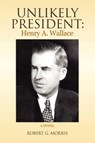 Unlikely President - MORRIS,  Robert G. - 9781436349222