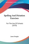 Spelling And Dictation Exercises - James Douglas - 9781437057683