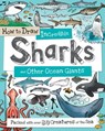 How to Draw Incredible Sharks and Other Ocean Giants: Packed with Over 80 Creatures of the Sea - Fiona Gowen - 9781438008530
