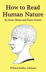 How to Read Human Nature: Its Inner States and Outer Forms - William Walker Atkinson - 9781438261454