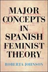 Major Concepts in Spanish Feminist Theory - JOHNSON,  Roberta - 9781438473697