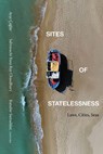 Sites of Statelessness - Ayse Caglar ; Sabyasachi Basu Ray Chaudhury ; Ranabir Samaddar - 9781438499895