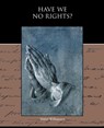 Have We No Rights? - Mabel Williamson - 9781438594460