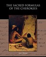 The Sacred Formulas of the Cherokees - Dr James (Late of American University) Mooney - 9781438595412