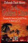 To the Golden Cities - Deborah Dash Moore - 9781439106075