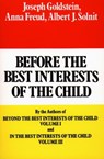 Before the Best Interests of the Child - Joseph Goldstein ; Anna Freund ; Albert J. Solnit - 9781439106150