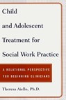 Child and Adolescent Treatment for Social Work Pra - Teresa Aiello, Ph.D. - 9781439119099