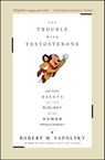 The Trouble With Testosterone - Robert M. Sapolsky - 9781439125052