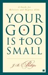 Your God Is Too Small - J.B. Phillips - 9781439144725