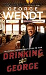Drinking with George: A Barstool Professional's Guide to Beer - George Wendt - 9781439149591