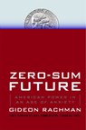 Zero-Sum Future - Gideon Rachman - 9781439176634