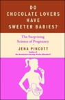 Do Chocolate Lovers Have Sweeter Babies? - Jena Pincott - 9781439183359