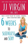 Six Weeks to Sleeveless and Sexy - JJ Virgin - 9781439189344