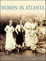 Women in Atlanta - Staci Catron-Sullivan ; Susan Neill - 9781439629741