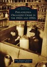 Philadelphia Organized Crime in the 1920s and 1930s - Anne Margaret Anderson ; John J. Binder - 9781439645512
