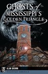 Ghosts of Mississippi's Golden Triangle - Alan Brown - 9781439657591