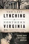 The Last Lynching in Northern Virginia - Jim Hall ; PhD Claudine L Ferrell - 9781439657690