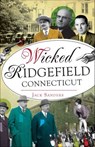 Wicked Ridgefield, Connecticut - Jack Sanders - 9781439658345