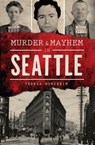 Murder & Mayhem in Seattle - Teresa Nordheim - 9781439658543