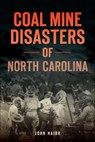Coal Mine Disasters of North Carolina - John Hairr - 9781439659236