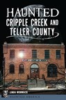 Haunted Cripple Creek and Teller County - Linda Wommack - 9781439664773