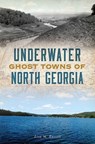 Underwater Ghost Towns of North Georgia - Lisa M Russell - 9781439665015