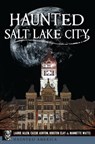 Haunted Salt Lake City - Laurie Allen ; Cassie Ashton ; Kristen Lynne Clay ; Nannette Watts - 9781439665237