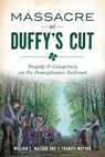 Massacre at Duffy's Cut - William E. Watson ; J. Francis Watson - 9781439665626