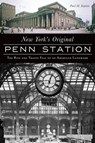New York's Original Penn Station - Paul M. Kaplan - 9781439666357