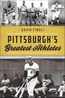 Pittsburgh's Greatest Athletes - David Finoli - 9781439667224