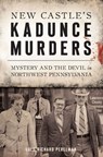 New Castle's Kadunce Murders - Dale Richard Perelman - 9781439668559